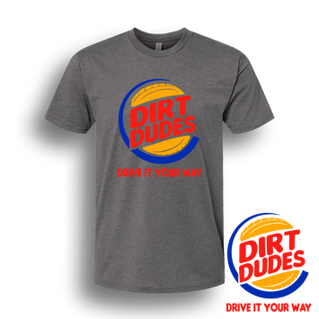 Dirt Dudes BK Drive It Your Way T-Shirt